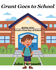 Grant's First Day of School - A Children's Book By John Derossett